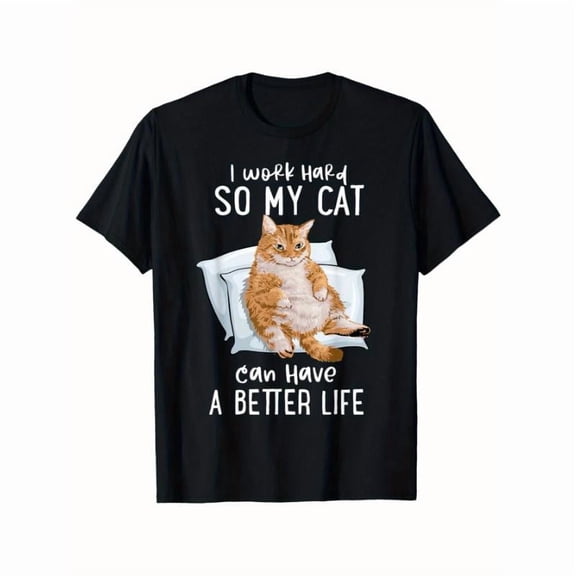 Unisex Black Print Tshirt Graphic Tees Shirts Funny Cat I Work Hard So My Cat Can Have A Better Life Design Casual Tops S-5XL