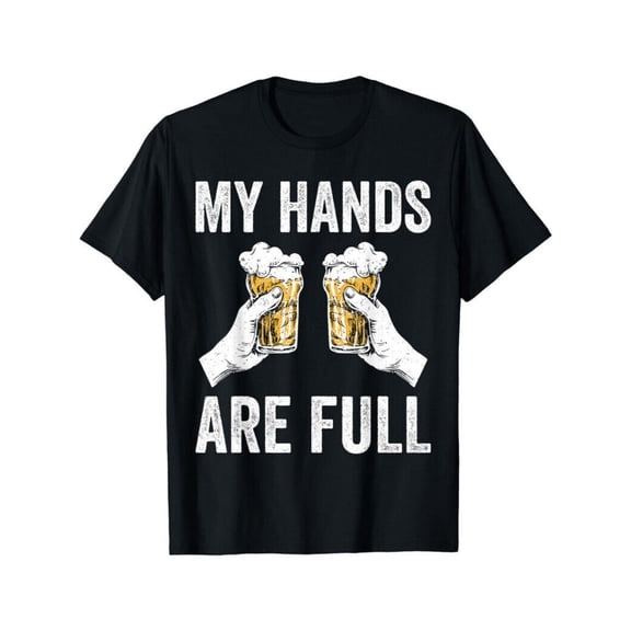 Unisex Black Print Tshirt Graphic Tees Shirts Funny My Hands Are Full Beer Humor Design Casual Tops S-5XL