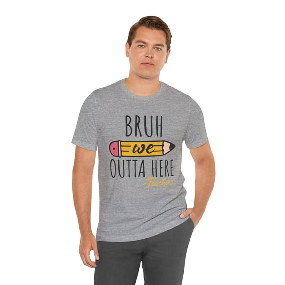 Unisex Bruh We Outta Here Last Day of School Teacher Cotton Shirt