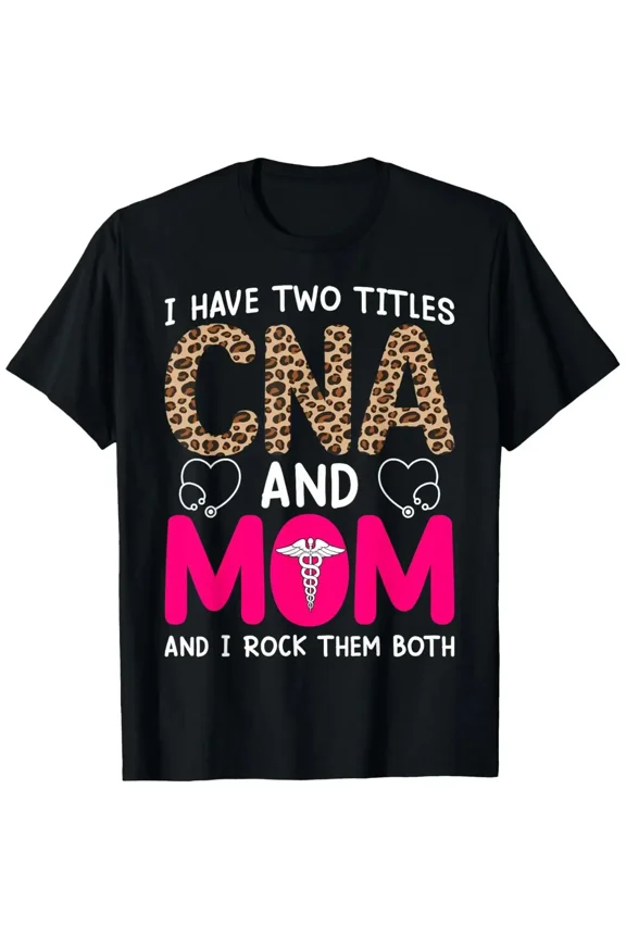 Unisex CNA Mom Crewneck T-Shirt, "I Have Two Titles CNA And Mom And I Rock Them Both" Soft Short Sleeve Tee