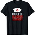 Unisex Casual T Shirt Featuring Where the Bladder Scanner Nurse ...