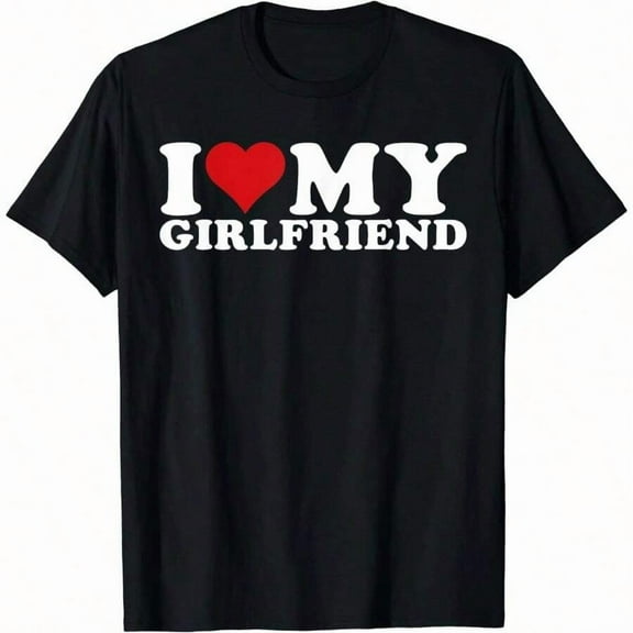 Unisex Couple Goals “I Love My Girlfriend” Black Graphic T - shirt Trendy Love Declaration Tee Pure cotton short-sleeved shirt  |S-5XL