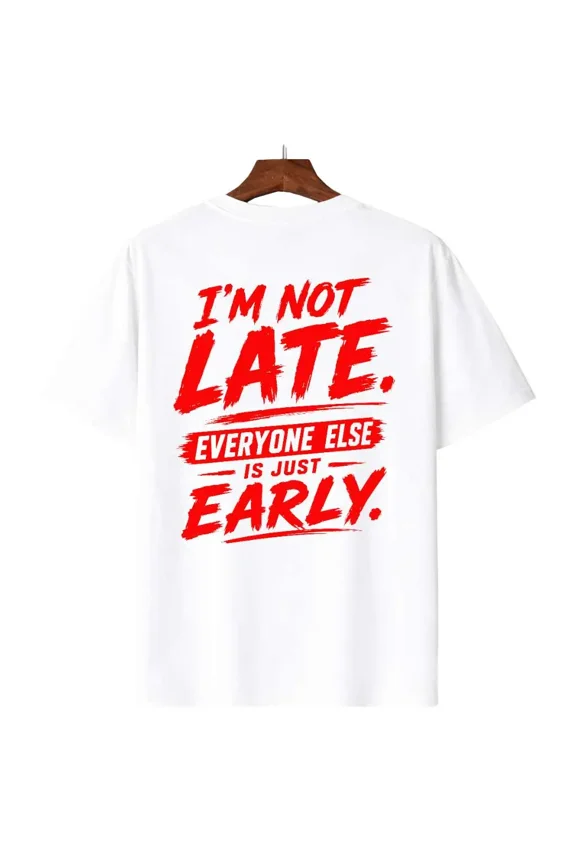 Unisex Crewneck Sarcastic Graphic T-Shirt, "I’m Not Late Everyone Else Is Just Early" Relatable Funny Tee for People Who Run On Their Own Time