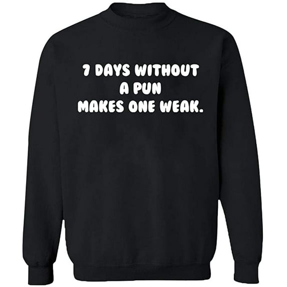 Unisex Crewneck Sweatshirt, 7 Days Without a Pun Makes One, Custom Sweater, Slim Fit, Long Sleeve Sweater - Black 2X-Large