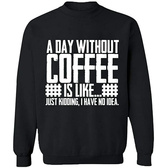 Unisex Crewneck Sweatshirt, A Day Without Coffee is Like, Slim Fit, Long Sleeve Sweater - Black Large