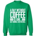 thumbnail image 1 of Unisex Crewneck Sweatshirt, A Day Without Coffee is Like, Slim Fit, Long Sleeve Sweater - Irish Green 3X-Large, 1 of 2