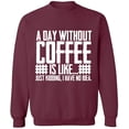 thumbnail image 1 of Unisex Crewneck Sweatshirt, A Day Without Coffee is Like, Slim Fit, Long Sleeve Sweater - Maroon X-Large, 1 of 2