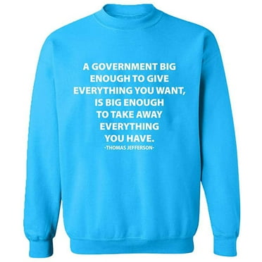 Unisex Crewneck Sweatshirt, A Government Big Enough, Slim Fit, Long Sleeve Sweater - Sapphire Small