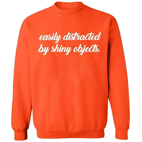 Unisex Crewneck Sweatshirt, Distracted By Shiny Objects, Slim Fit, Long Sleeve Sweater - Orange X-Large