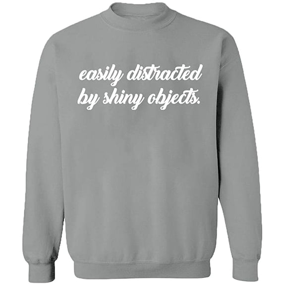 Unisex Crewneck Sweatshirt, Distracted By Shiny Objects, Slim Fit, Long Sleeve Sweater - Sport Grey Large