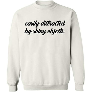 Unisex Crewneck Sweatshirt, Distracted By Shiny Objects, Slim Fit, Long Sleeve Sweater - White X-Large