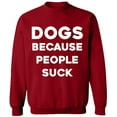thumbnail image 1 of Unisex Crewneck Sweatshirt, Dogs Because People Suck, Slim Fit, Long Sleeve Sweater - Antiquee Cherry Small, 1 of 2