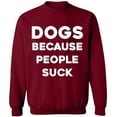 thumbnail image 1 of Unisex Crewneck Sweatshirt, Dogs Because People Suck, Slim Fit, Long Sleeve Sweater - Cardinal Red Small, 1 of 2