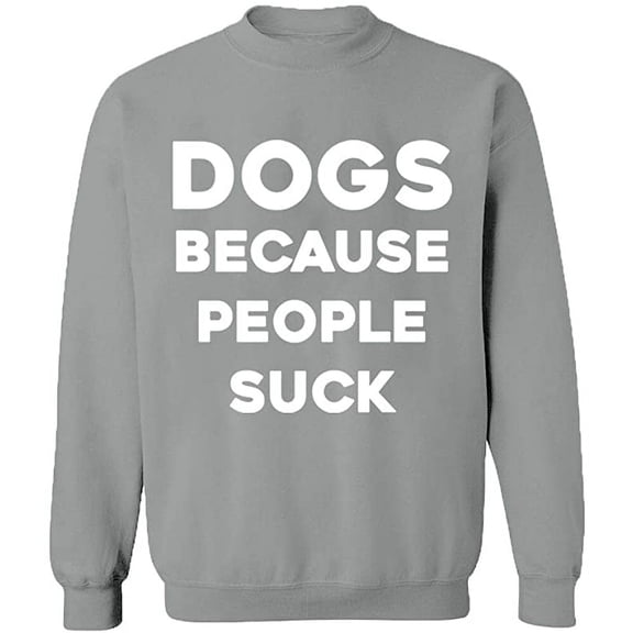 Unisex Crewneck Sweatshirt, Dogs Because People Suck, Slim Fit, Long Sleeve Sweater - Sport Grey 3X-Large