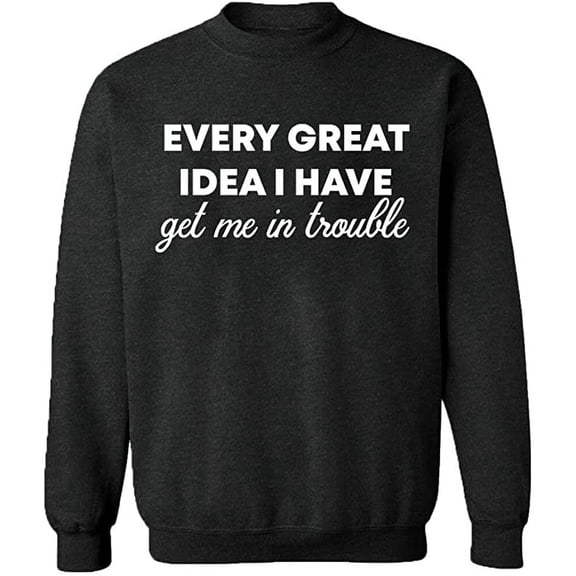 Unisex Crewneck Sweatshirt, Every Great Idea I Have, Custom Sweater, Slim Fit, Long Sleeve Sweater - Dark Heather Medium