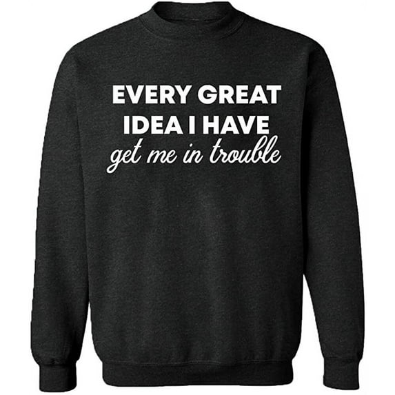 Unisex Crewneck Sweatshirt, Every Great Idea I Have, Custom Sweater, Slim Fit, Long Sleeve Sweater - Dark Heather X-Large