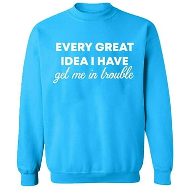Unisex Crewneck Sweatshirt, Every Great Idea I Have, Custom Sweater, Slim Fit, Long Sleeve Sweater - Sapphire 2X-Large