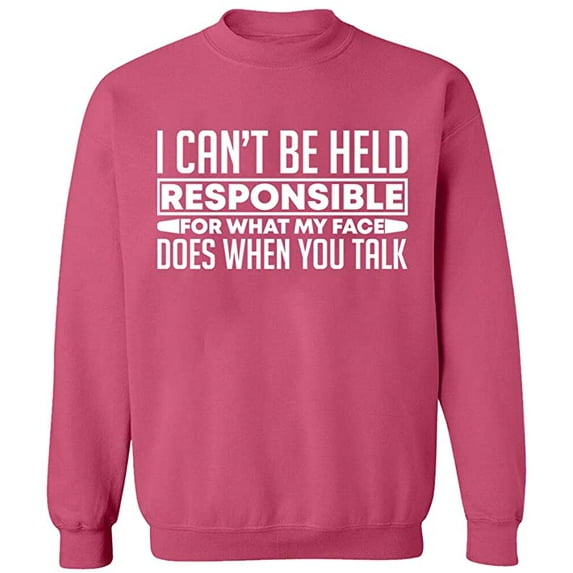 Unisex Crewneck Sweatshirt, I Can't Be Responsible For What, Slim Fit, Long Sleeve Sweater - Safety Pink Large