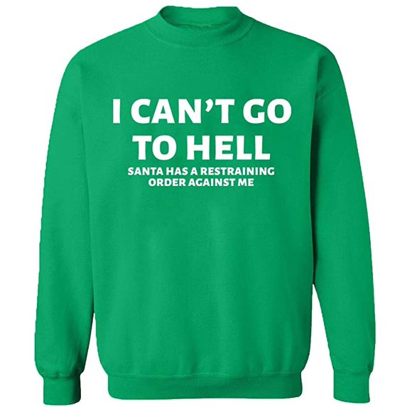 Unisex Crewneck Sweatshirt, I Can't Go To Hell, Slim Fit, Long Sleeve Sweater - Irish Green X-Large