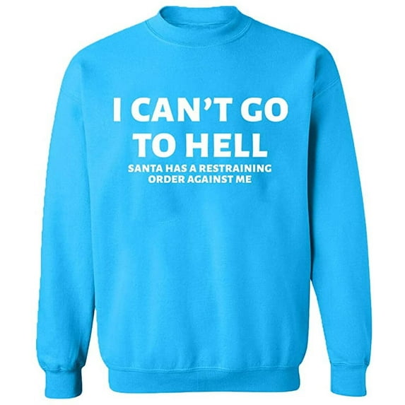 Unisex Crewneck Sweatshirt, I Can't Go To Hell, Slim Fit, Long Sleeve Sweater - Sapphire 2X-Large