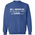 thumbnail image 1 of Unisex Crewneck Sweatshirt, I Didn't Use Algebra Once, Slim Fit, Long Sleeve Sweater - Indigo Blue X-Large, 1 of 2