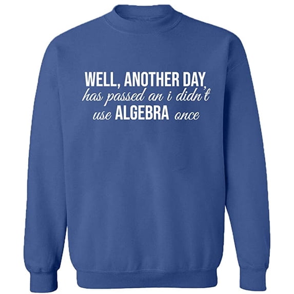 Unisex Crewneck Sweatshirt, I Didn't Use Algebra Once, Slim Fit, Long Sleeve Sweater - Indigo Blue X-Large
