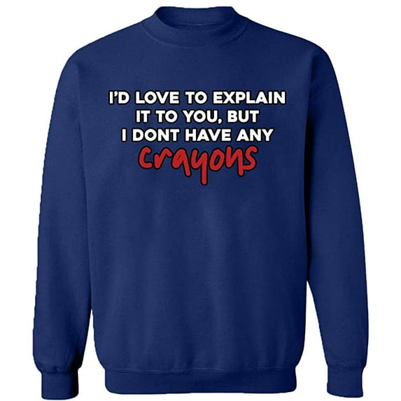 Unisex Crewneck Sweatshirt, I Don't Have Any Crayons, Slim Fit, Long Sleeve Sweater - Navy Blue Large