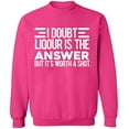 thumbnail image 1 of Unisex Crewneck Sweatshirt, I Doubt Liqour is The Answer, Custom Sweater, Slim Fit, Long Sleeve Sweater - Heliconia 2X-Large, 1 of 2