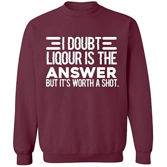 Unisex Crewneck Sweatshirt, I Doubt Liqour is The Answer, Custom Sweater, Slim Fit, Long Sleeve Sweater - Maroon Medium