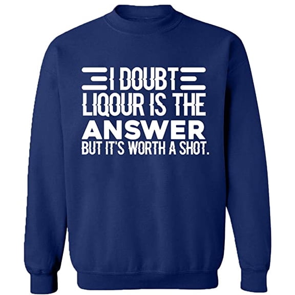 Unisex Crewneck Sweatshirt, I Doubt Liqour is The Answer, Custom Sweater, Slim Fit, Long Sleeve Sweater - Navy Blue Medium