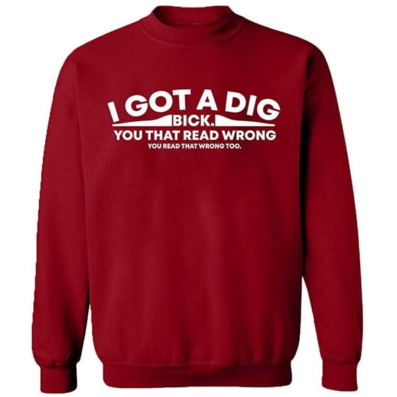 Unisex Crewneck Sweatshirt, I Got Dig Bick, Custom Sweater, Slim Fit, Long Sleeve Sweater - Antiquee Cherry Small