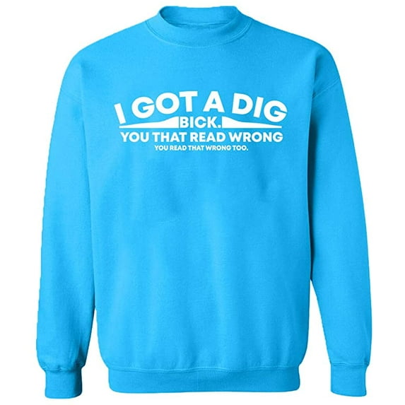 Unisex Crewneck Sweatshirt, I Got Dig Bick, Custom Sweater, Slim Fit, Long Sleeve Sweater - Sapphire X-Large