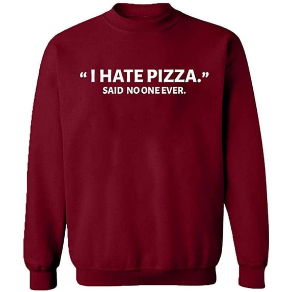Unisex Crewneck Sweatshirt, I Hate Pizza Said No One Ever, Slim Fit, Long Sleeve Sweater - Cardinal Red 3X-Large