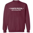 thumbnail image 1 of Unisex Crewneck Sweatshirt, I Hate Pizza Said No One Ever, Slim Fit, Long Sleeve Sweater - Maroon Small, 1 of 2