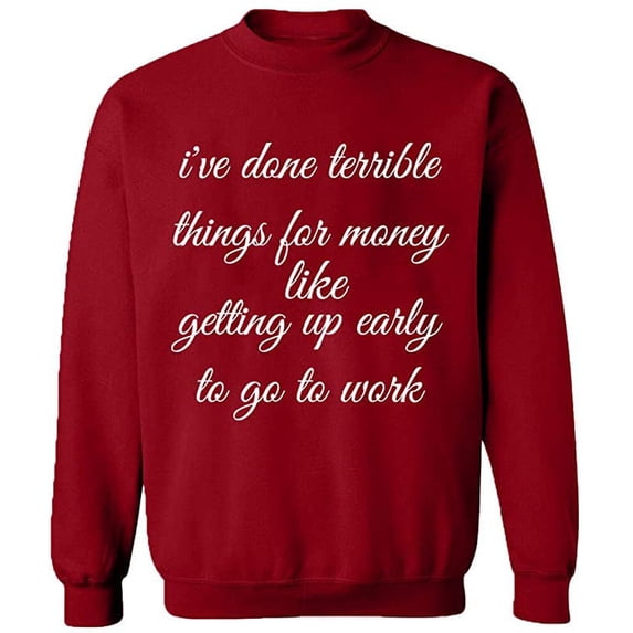 Unisex Crewneck Sweatshirt, I Have Done Terrible Things For Money, Slim Fit, Long Sleeve Sweater - Antiquee Cherry Small