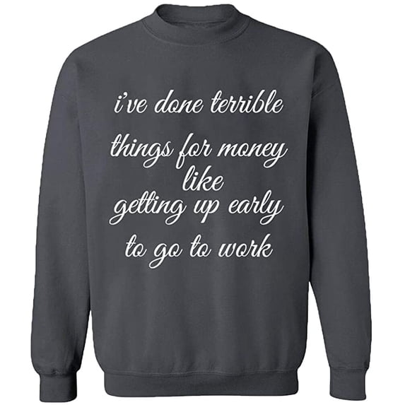 Unisex Crewneck Sweatshirt, I Have Done Terrible Things For Money, Slim Fit, Long Sleeve Sweater - Charcoal Small