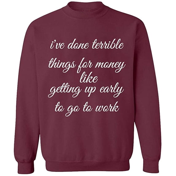 Unisex Crewneck Sweatshirt, I Have Done Terrible Things For Money, Slim Fit, Long Sleeve Sweater - Maroon Large