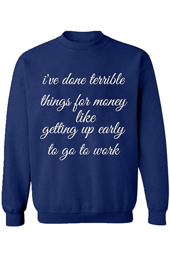 Unisex Crewneck Sweatshirt, I Have Done Terrible Things For Money, Slim Fit, Long Sleeve Sweater - Navy Blue Large