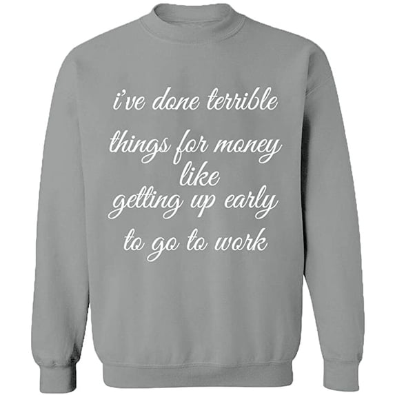 Unisex Crewneck Sweatshirt, I Have Done Terrible Things For Money, Slim Fit, Long Sleeve Sweater - Sport Grey X-Large
