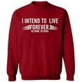 thumbnail image 1 of Unisex Crewneck Sweatshirt, I Intend To Live Forever, Custom Sweater, Slim Fit, Long Sleeve Sweater - Antiquee Cherry Small, 1 of 2