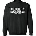 thumbnail image 1 of Unisex Crewneck Sweatshirt, I Intend To Live Forever, Custom Sweater, Slim Fit, Long Sleeve Sweater - Dark Heather Medium, 1 of 2