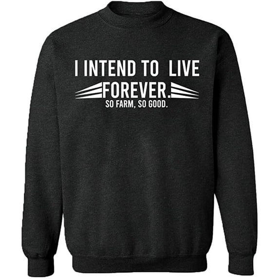 Unisex Crewneck Sweatshirt, I Intend To Live Forever, Custom Sweater, Slim Fit, Long Sleeve Sweater - Dark Heather Medium