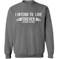 thumbnail image 1 of Unisex Crewneck Sweatshirt, I Intend To Live Forever, Custom Sweater, Slim Fit, Long Sleeve Sweater - Graphite Heather Small, 1 of 2