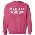 thumbnail image 1 of Unisex Crewneck Sweatshirt, I Intend To Live Forever, Custom Sweater, Slim Fit, Long Sleeve Sweater - Safety Pink X-Large, 1 of 2