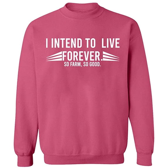 Unisex Crewneck Sweatshirt, I Intend To Live Forever, Custom Sweater, Slim Fit, Long Sleeve Sweater - Safety Pink X-Large