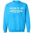 thumbnail image 1 of Unisex Crewneck Sweatshirt, I Intend To Live Forever, Custom Sweater, Slim Fit, Long Sleeve Sweater - Sapphire Medium, 1 of 2