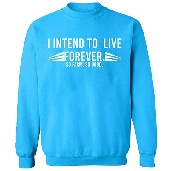 Unisex Crewneck Sweatshirt, I Intend To Live Forever, Custom Sweater, Slim Fit, Long Sleeve Sweater - Sapphire Medium