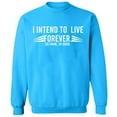 thumbnail image 1 of Unisex Crewneck Sweatshirt, I Intend To Live Forever, Custom Sweater, Slim Fit, Long Sleeve Sweater - Sapphire Medium, 1 of 2