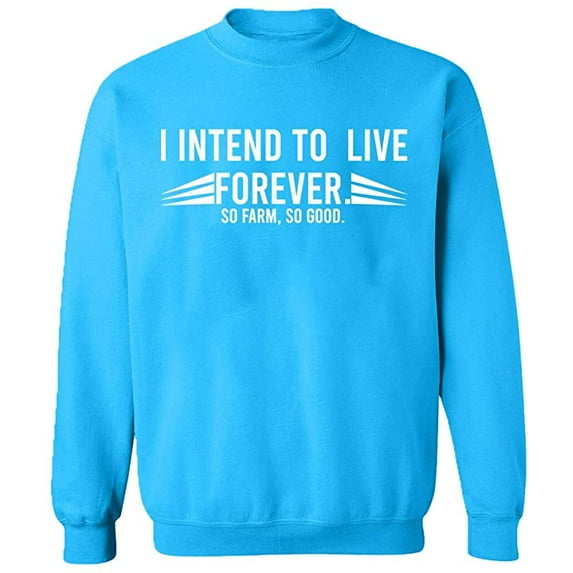 Unisex Crewneck Sweatshirt, I Intend To Live Forever, Custom Sweater, Slim Fit, Long Sleeve Sweater - Sapphire Medium
