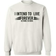 thumbnail image 1 of Unisex Crewneck Sweatshirt, I Intend To Live Forever, Custom Sweater, Slim Fit, Long Sleeve Sweater - White X-Large, 1 of 2